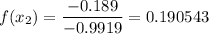 f(x_2) = \dfrac{-0.189}{-0.9919} = 0.190543