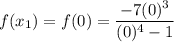 f(x_1) = f(0) = \dfrac{-7(0)^3}{(0)^4 - 1}