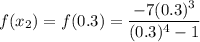 f(x_2) = f(0.3) = \dfrac{-7(0.3)^3}{(0.3)^4 - 1}