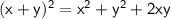 \sf (x+y)^2 = x^2 + y^2 + 2xy