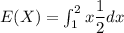 E(X) =  \int ^{2}_{1}  x \dfrac{1}{2} dx