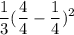 \displaystyle \frac{1}{3} (\frac{4}{4} -\frac{1}{4} )^2