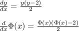 \frac{dy}{dx}=\frac{y(y-2)}{2}\\\\\frac{d}{dx}\Phi (x) =\frac{\Phi (x) (\Phi (x)-2)}{2}\\
