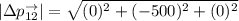 |\Delta p^{\to}_{12}| = \sqrt{(0)^2+(-500)^2 +(0)^2  }