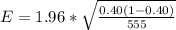 E =  1.96 *  \sqrt{ \frac{0.40 (1- 0.40 )}{ 555} }