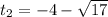 t_{2}=-4-\sqrt{17}
