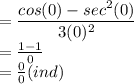 = \dfrac{cos(0)-sec^2(0)}{3(0)^2}\\= \frac{1-1}{0}\\= \frac{0}{0} (ind)