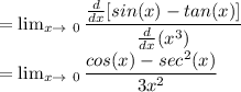 = \lim_{ x\to \ 0} \dfrac{\frac{d}{dx}[ sin(x)-tan(x)]}{\frac{d}{dx} (x^3)}\\= \lim_{ x\to \ 0} \dfrac{cos(x)-sec^2(x)}{3x^2}\\
