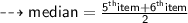 \dashrightarrow{ \sf{median =  \frac{ {5}^{th}item +  {6}^{th}  item}{2} }}