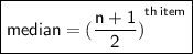 \boxed{ \sf{median =   { (\frac{n + 1}{2} )}^{th \: item} }}