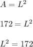 A = L^2\\\\172 = L^2\\\\L^2 = 172\\\\