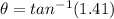 \theta=tan^{-1}(1.41)