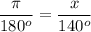 \dfrac{\pi}{180^o}=\dfrac{x}{140^o}