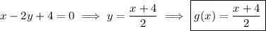 $x-2y+4=0 \implies y=\frac{x+4}{2} \implies \boxed{g(x)=\frac{x+4}{2}}$
