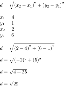 d=\sqrt{\left(x_2-x_1\right)^2+\left(y_2-y_1\right)^2}\\\\x_1 =4\\y_1 =1\\x_2=2\\y_2 =6\\\\d=\sqrt{\left(2-4\right)^2+\left(6-1\right)^2}\\\\d = \sqrt{(-2)^2+(5)^2}\\ \\d = \sqrt{4+25}\\ \\d = \sqrt{29}