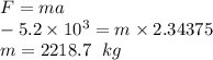 F=ma\\-5.2 \times 10^3=m \times 2.34375\\m=2218.7 \ \;kg