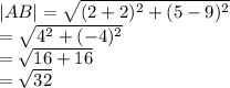 |AB|  =   \sqrt{ ({2 + 2})^{2} +  ({5 - 9})^{2}  }  \\  =  \sqrt{ {4}^{2} +  ({ - 4})^{2}  }  \\  =  \sqrt{16 + 16}  \\  =  \sqrt{32}  \\