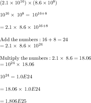 (2.1\times 10^1^6)\times(8.6\times 10^8)\\\\10^{16}\times \:10^8=\:10^{16+8}\\\\=2.1\times \:8.6\times \:10^{16+8}\\\\\mathrm{Add\:the\:numbers:}\:16+8=24\\=2.1\times \:8.6\times \:10^{24}\\\\\mathrm{Multiply\:the\:numbers:}\:2.1\times \:8.6=18.06\\=10^{24}\times \:18.06\\\\10^{24}=1.0E24\\\\=18.06\times \:1.0E24\\\\=1.806E25