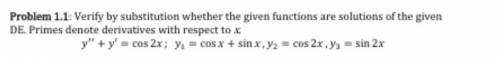 Verify by substitution whetherthe given functions are solutions of the given DE. Primes denote deriv