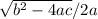 \sqrt{b^2-4ac} /2a