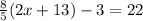 \frac{8}{5} (2x + 13) - 3 = 22