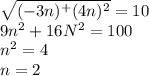 \sqrt{(-3n)^+(4n)^2}=10\\9n^2+16N^2 =100\\n^2=4\\n=2