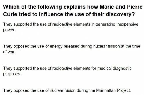 Which of the following explains how marie and pierre Curie tried to influence the use of their disco