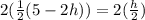 2(\frac{1}{2}(5-2h))=2(\frac{h}{2})