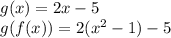g(x)=2x-5\\g(f(x))=2(x^2-1)-5