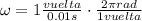 \omega = 1 \frac{vuelta}{0.01 s} \cdot \frac{2\pi rad}{1 vuelta}