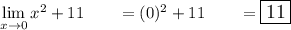 \displaystyle \lim_{x \to 0} x^2+11 \qquad =(0)^2+11\qquad =\large\boxed{11}
