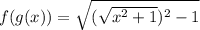 f(g(x)) = \sqrt{(\sqrt{x^2 + 1})^2 - 1}