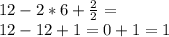 12-2*6 + \frac{2}{2}= \\&#10;12-12+1 = 0 + 1 = 1