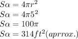 S \alpha = 4 \pi r^{2} \\ S \alpha = 4  \pi 5^{2} \\ S \alpha = 100  \pi \\ S \alpha = 314 ft^{2} ( aprrox.)