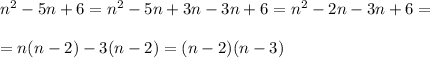 n^2-5n+6 =n^2-5n +3n-3n+6 =n^2-2n-3n+6 =\\ \\=n(n-2)-3(n-2)=(n-2)(n-3)