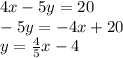 4x-5y=20 \\&#10;-5y=-4x+20\\&#10;y=\frac{4}{5}x-4