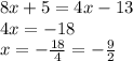 8x+5=4x-13 \\&#10;4x=-18\\&#10;x=-\frac{18}{4}=-\frac{9}{2}