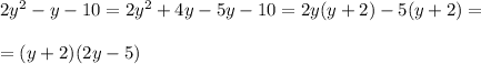 2y^2 - y - 10=2y^2+4y-5y-10=2y(y+2)-5(y+2)=\\\\=(y+2)(2y-5)