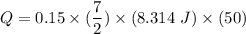 Q= 0.15 \times (\dfrac{7}{2}) \times (8.314 \ J )\times (50)