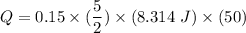 Q= 0.15 \times (\dfrac{5}{2}) \times (8.314 \ J )\times (50)