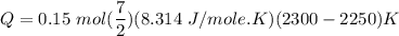 Q= 0.15 \ mol (\dfrac{7}{2})(8.314 \ J/mole.K )(2300-2250)K