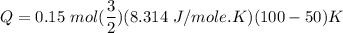 Q= 0.15 \ mol (\dfrac{3}{2})(8.314 \ J/mole.K )(100-50)K