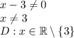 x-3\not=0\\&#10;x\not=3\\&#10;D:x\in\mathbb{R}\setminus\{3\}