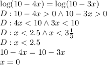 \log (10-4x) = \log (10-3x) \\&#10;D:10-4x0 \wedge 10-3x0\\&#10;D:4x