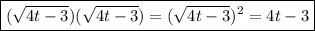 \boxed{(\sqrt{4t-3})(\sqrt{4t-3})=(\sqrt{4t-3})^2=4t-3}