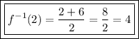 \boxed{\boxed{f^{-1}(2)=\frac{2+6}{2}=\frac{8}{2}=4}}