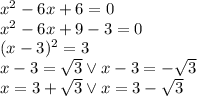 x^2-6x+6=0\\&#10;x^2-6x+9-3=0\\&#10;(x-3)^2=3\\&#10;x-3=\sqrt 3 \vee x-3=-\sqrt3\\&#10;x=3+\sqrt3 \vee x=3-\sqrt3