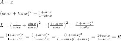 A=x\\\\(secx+tanx)^2=\frac{1+sinx}{1-sinx}\\\\L=\left(\frac{1}{cosx}+\frac{sinx}{cosx}\right)^2=\left(\frac{1+sinx}{cosx}\right)^2=\frac{(1+sinx)^2}{cos^2x}\\\\=\frac{(1+sinx)^2}{1-sin^2x}=\frac{(1+sinx)^2}{1^2-sin^2x}=\frac{(1+sinx)^2}{(1-sinx)(1+sinx)}=\frac{1+sinx}{1-sinx}=R
