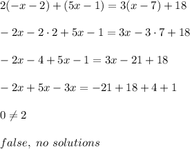 2(-x-2)+(5x-1)=3 (x-7)+18 \\ \\-2x-2\cdot 2+5x-1=3x-3\cdot 7 +18\\\\-2x-4+5x-1=3x-21 +18\\\\-2x +5x-3x= -21 +18+4+1 \\ \\0\neq 2 \\ \\   false, \ no \ solutions