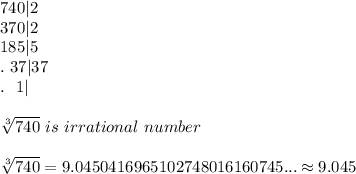 740|2\\370|2\\185|5\\.\ 37|37\\.\ \ 1|\\\\\sqrt[3]{740}\ is\ irrational\ number\\\\\sqrt[3]{740}=9.0450416965102748016160745...\approx9.045